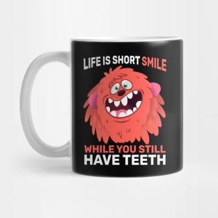 Funny Gift Life Is Short Smile While You Still Have Teeth Mug